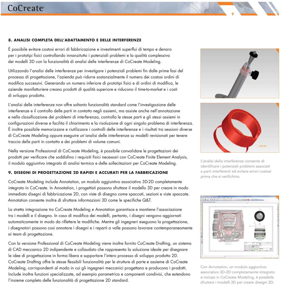 Utilizzando l analisi delle interferenze per investigare i potenziali problemi fin dalle prime fasi del processo di progettazione, l azienda può ridurre sostanzialmente il numero dei costosi ordini