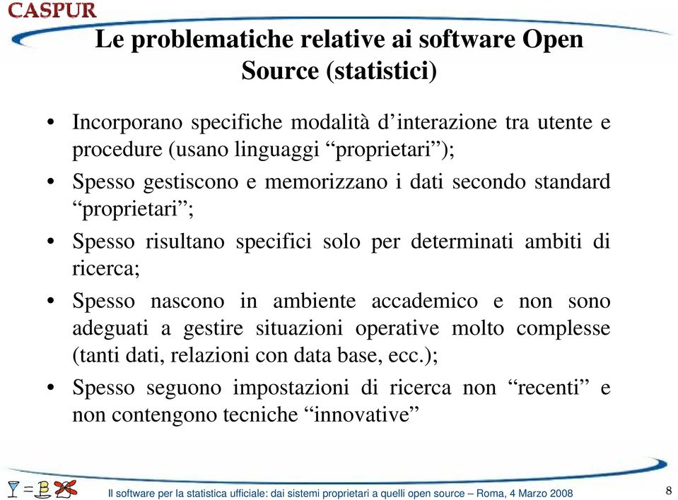 ambiente accademico e non sono adeguati a gestire situazioni operative molto complesse (tanti dati, relazioni con data base, ecc.