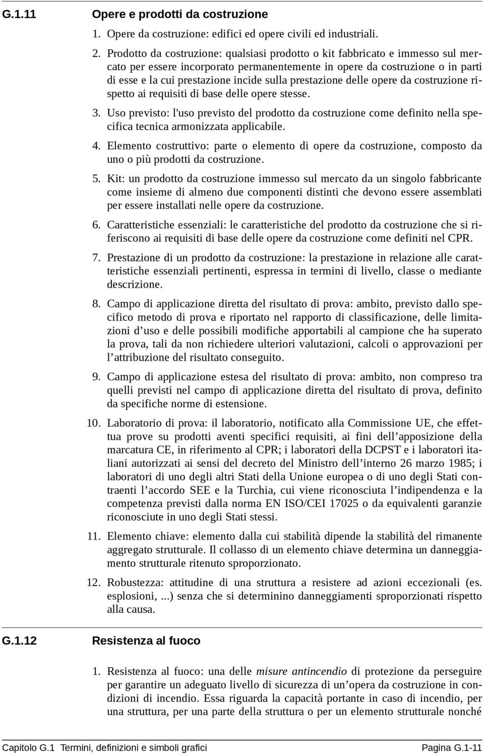 prestazione delle opere da costruzione rispetto ai requisiti di base delle opere stesse. 3.