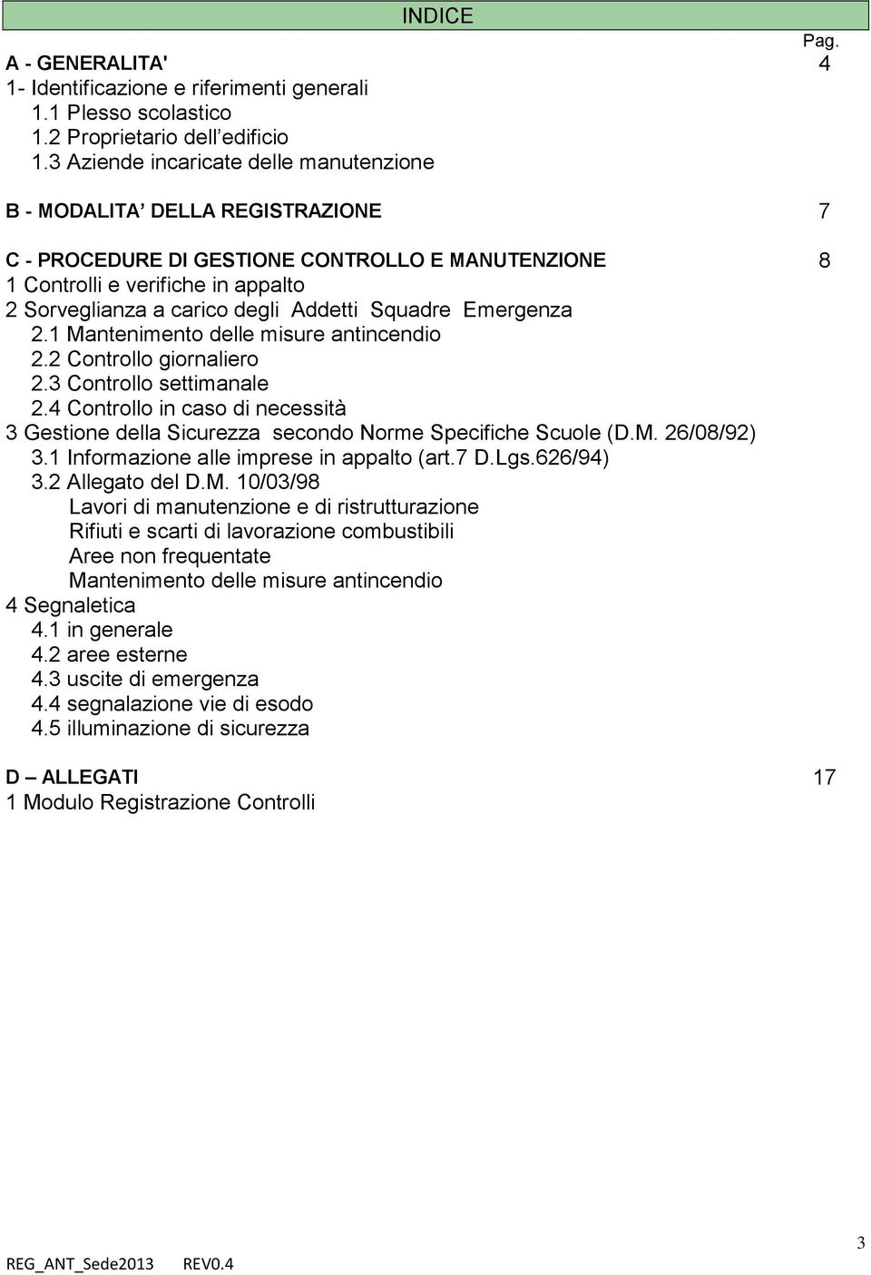 Addetti Squadre Emergenza 2.1 Mantenimento delle misure antincendio 2.2 Controllo giornaliero 2.3 Controllo settimanale 2.