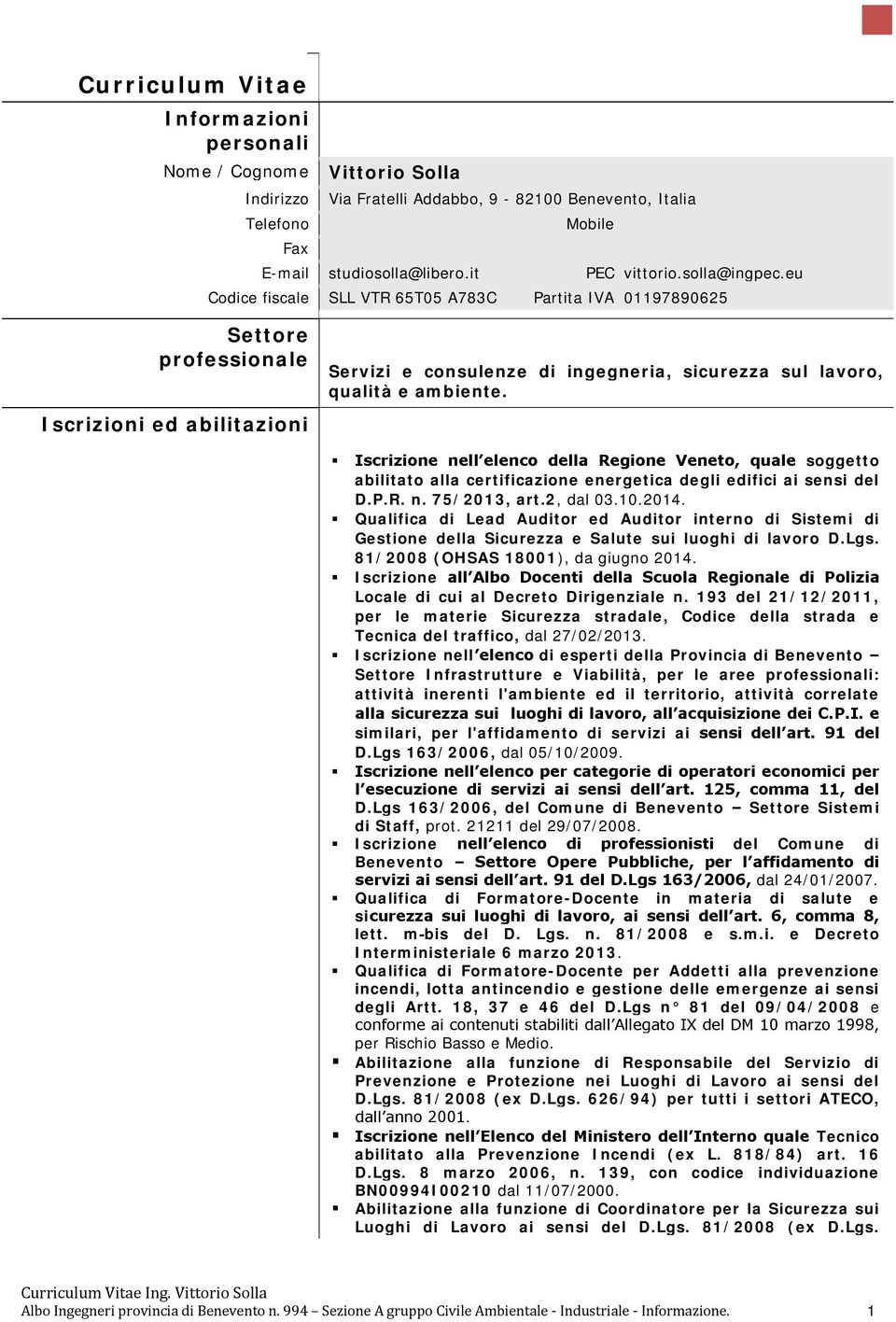 eu Codice fiscale SLL VTR 65T05 A783C Partita IVA 01197890625 Settore professionale Iscrizioni ed abilitazioni Servizi e consulenze di ingegneria, sicurezza sul lavoro, qualità e ambiente.