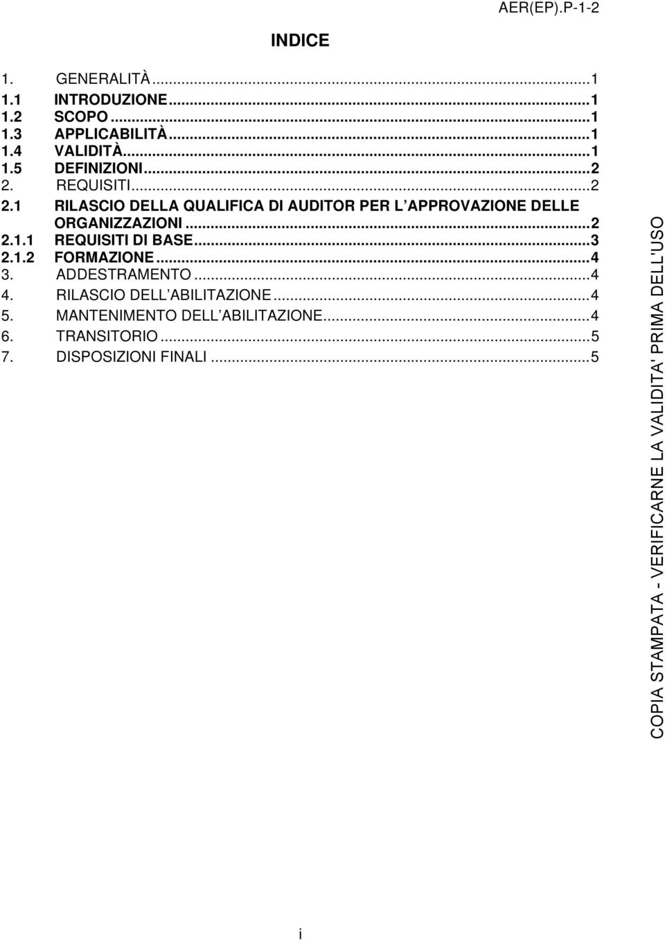 .. 2 2.1.1 REQUISITI DI BASE... 3 2.1.2 FORMAZIONE... 4 3. ADDESTRAMENTO... 4 4.