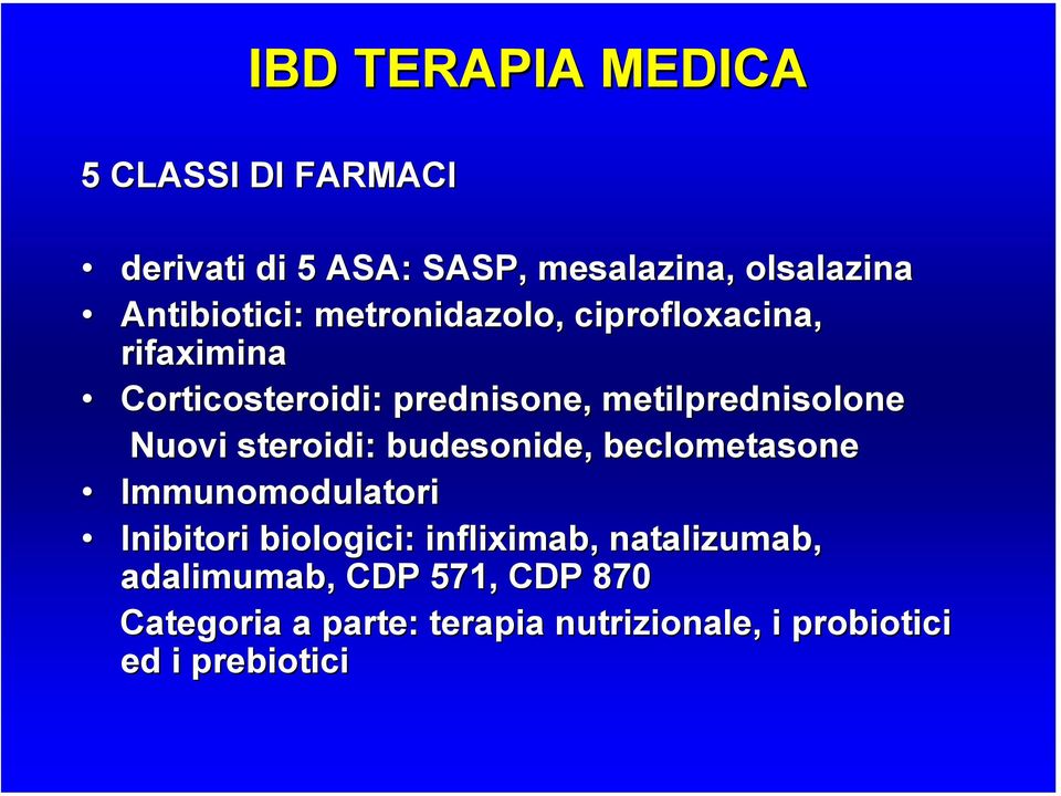 metilprednisolone Nuovi steroidi: budesonide, beclometasone Immunomodulatori Inibitori biologici: