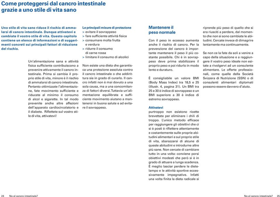 Un alimentazione sana e attività fisica sufficiente contribuiscono a prevenire attivamente il cancro intestinale.