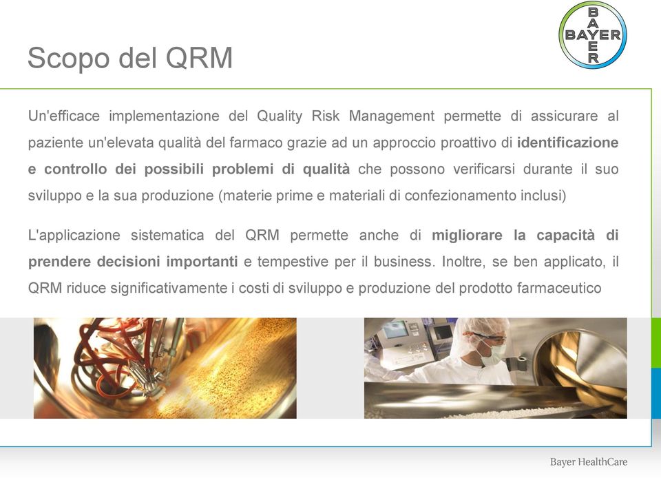 (materie prime e materiali di confezionamento inclusi) L'applicazione sistematica del QRM permette anche di migliorare la capacità di prendere decisioni