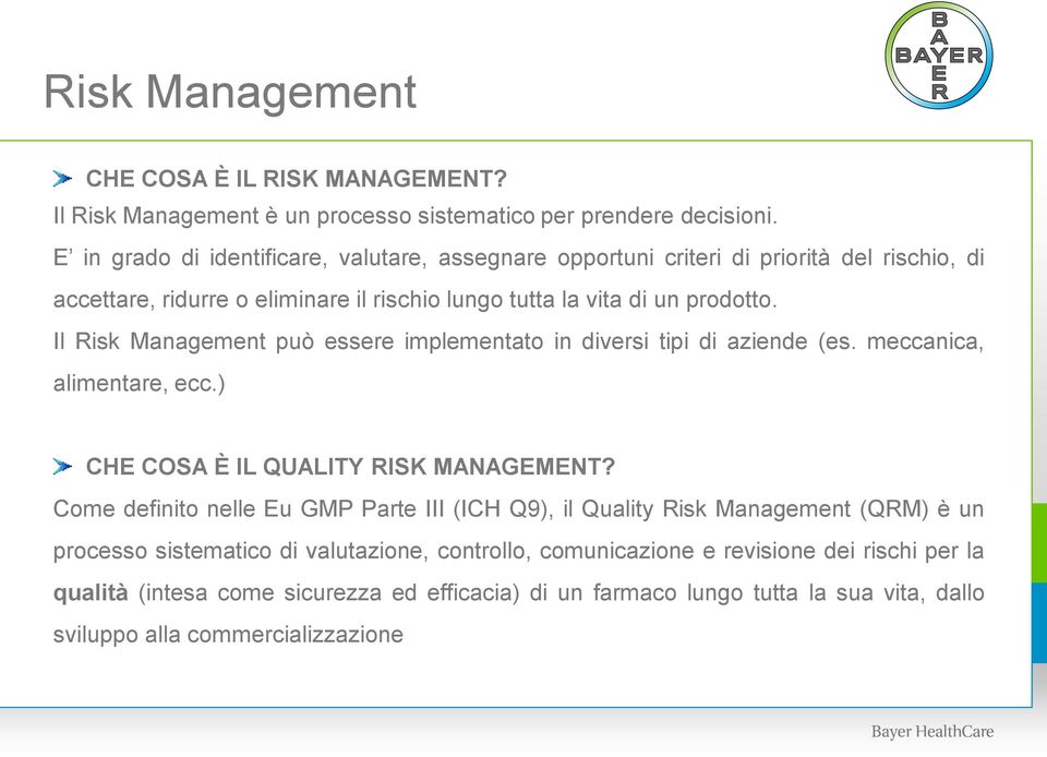 Il Risk Management può essere implementato in diversi tipi di aziende (es. meccanica, alimentare, ecc.) CHE COSA È IL QUALITY RISK MANAGEMENT?