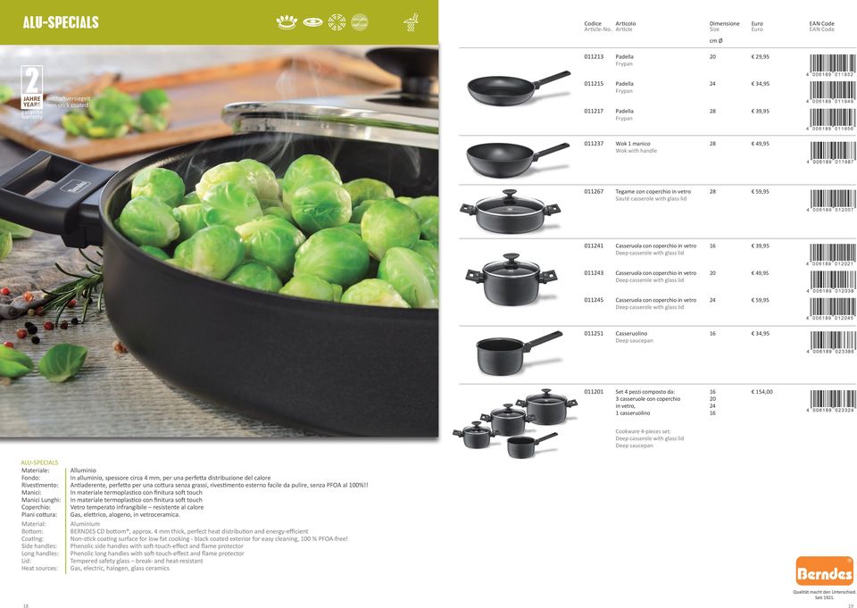 59,95 011251 Casseruolino 16 34,95 Deep saucepan 011201 Set 4 pezzi composto da: 16 154,00 3 casseruole con coperchio 20 in vetro, 24 1 casseruolino 16 Cookware 4-pieces set: Deep saucepan