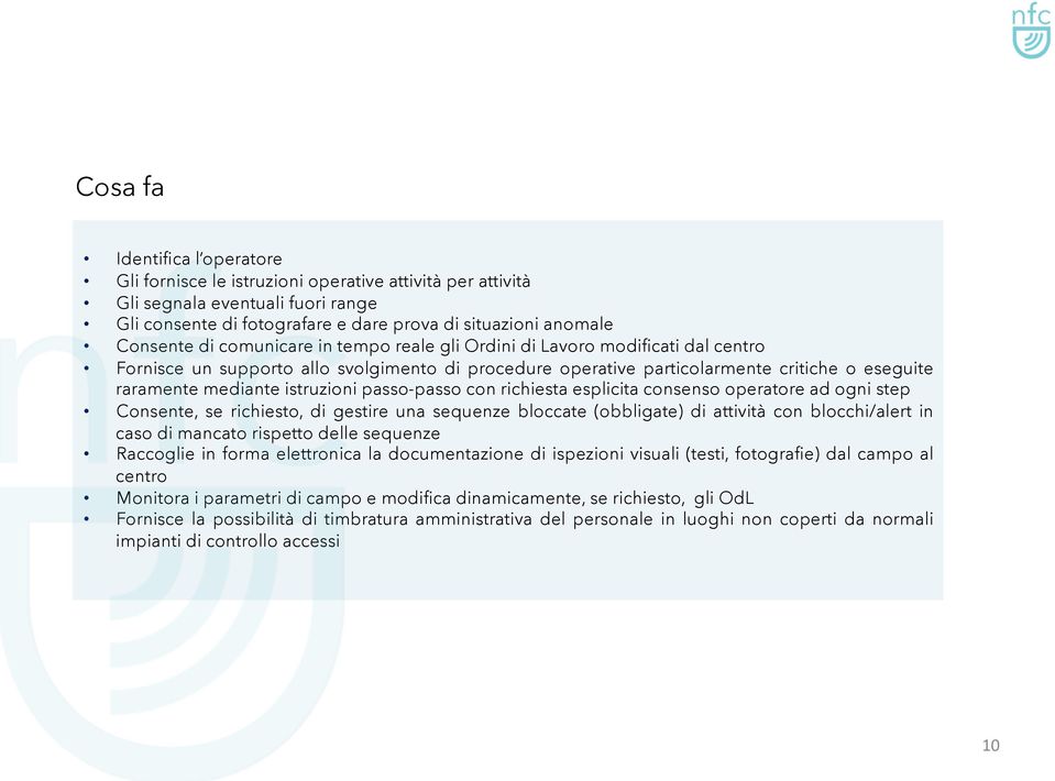 passo-passo con richiesta esplicita consenso operatore ad ogni step Consente, se richiesto, di gestire una sequenze bloccate (obbligate) di attività con blocchi/alert in caso di mancato rispetto