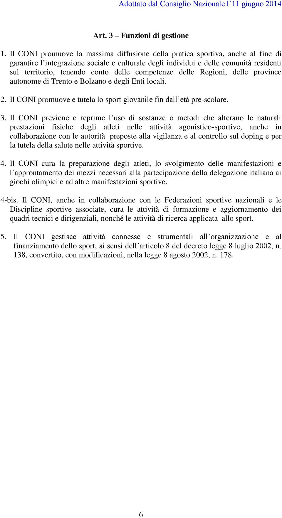 delle competenze delle Regioni, delle province autonome di Trento e Bolzano e degli Enti locali. 2. Il CONI promuove e tutela lo sport giovanile fin dall età pre-scolare. 3.