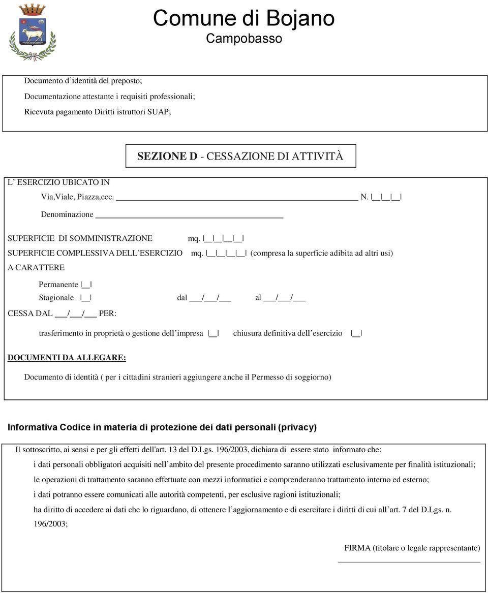 Stagionale dal / / CESSA DAL / / PER: al / / trasferimento in proprietà o gestione dell impresa chiusura definitiva dell esercizio Informativa Codice in materia di protezione dei dati personali