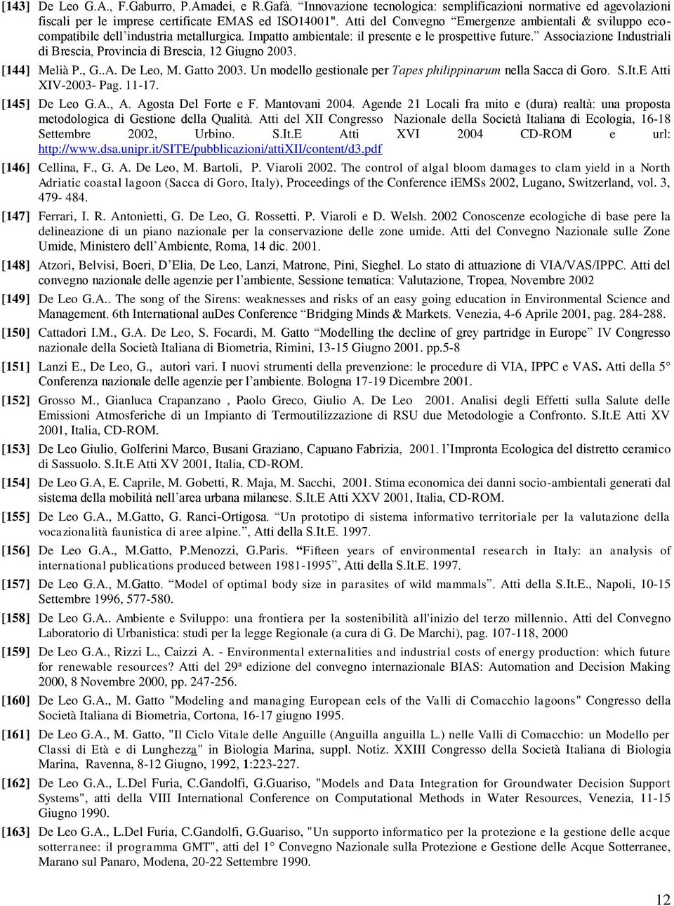 Associazione Industriali di Brescia, Provincia di Brescia, 12 Giugno 2003. [144] Melià P., G..A. De Leo, M. Gatto 2003. Un modello gestionale per Tapes philippinarum nella Sacca di Goro. S.It.