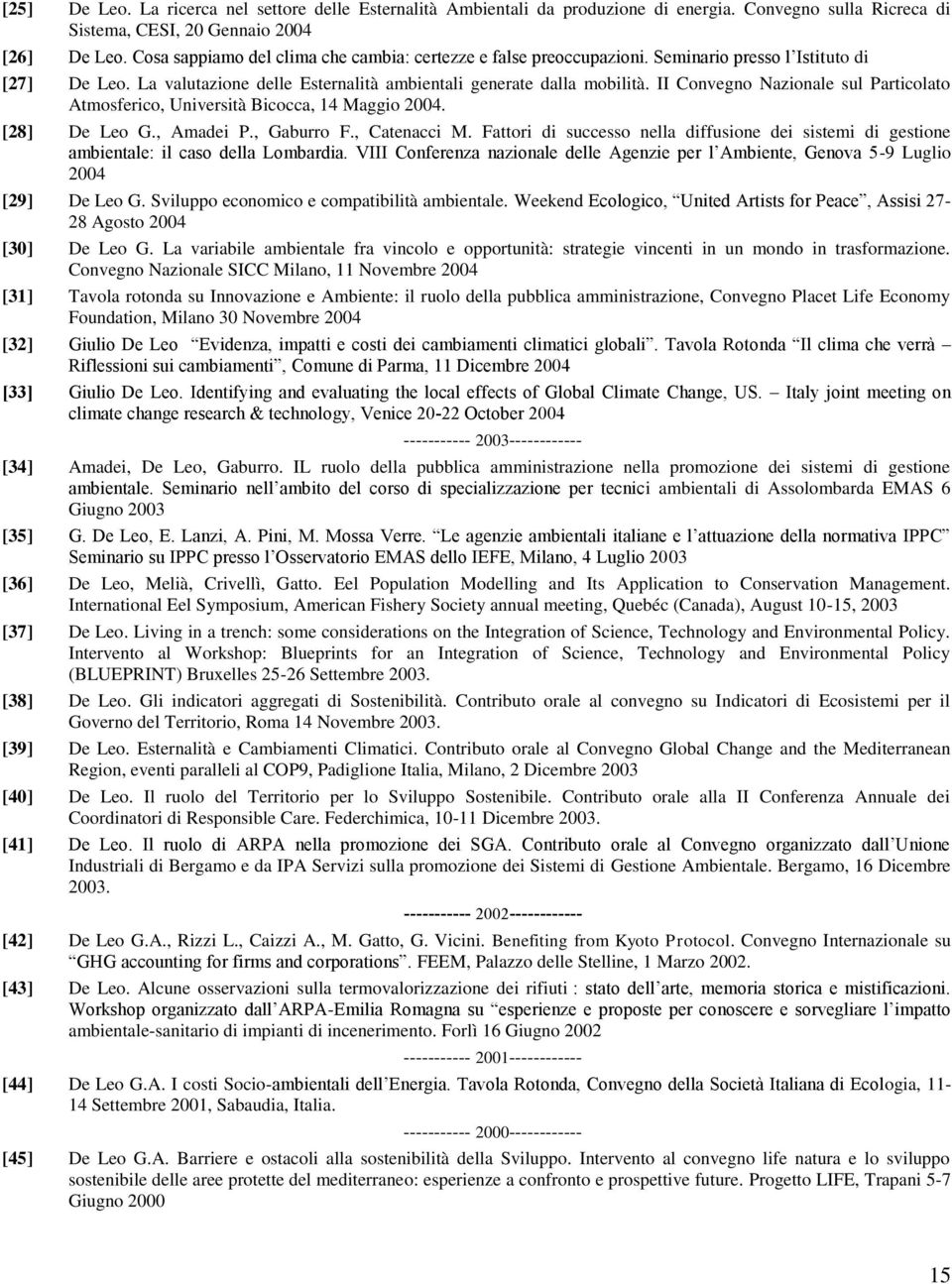 II Convegno Nazionale sul Particolato Atmosferico, Università Bicocca, 14 Maggio 2004. [28] De Leo G., Amadei P., Gaburro F., Catenacci M.