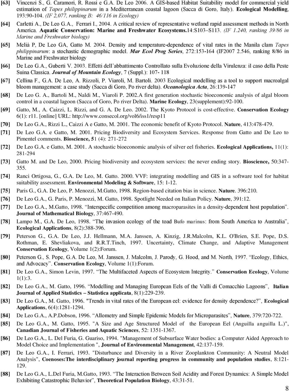 (IF 2,077, ranking B: 46/116 in Ecology) [64] Carletti A., De Leo G.A., Ferrari I., 2004. A critical review of representative wetland rapid assessment methods in North America.