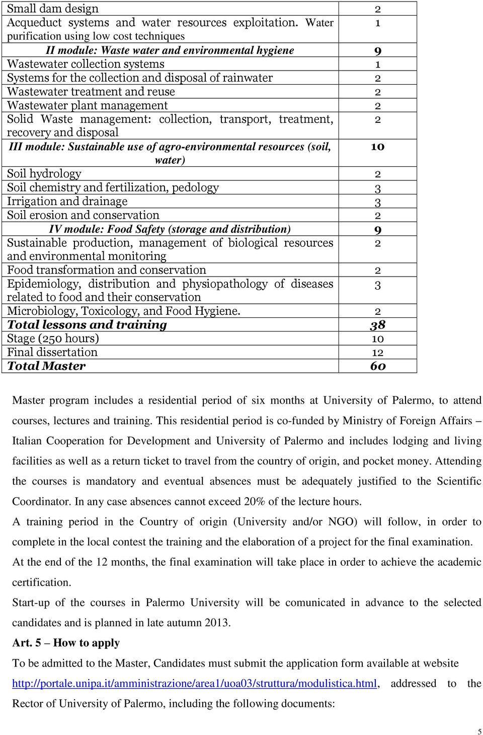 treatment and reuse 2 Wastewater plant management 2 Solid Waste management: collection, transport, treatment, 2 recovery and disposal III module: Sustainable use of agro-environmental resources