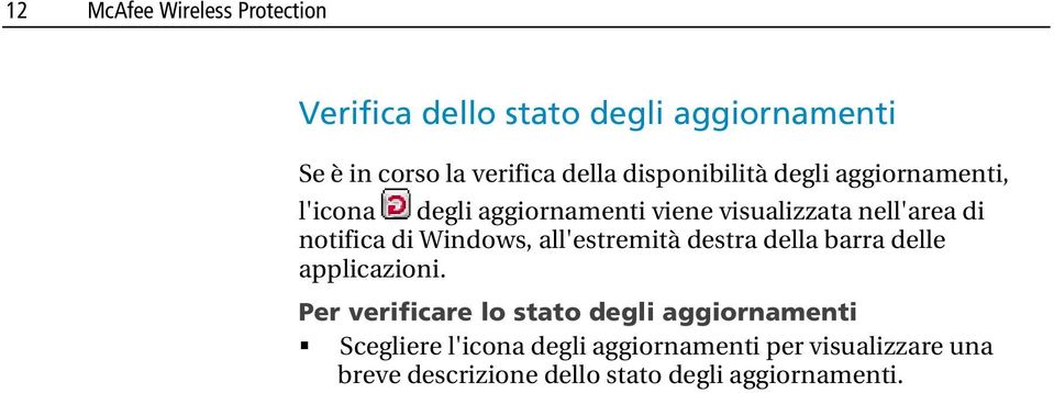 Windows, all'estremità destra della barra delle applicazioni.