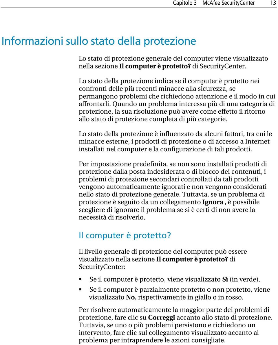 Quando un problema interessa più di una categoria di protezione, la sua risoluzione può avere come effetto il ritorno allo stato di protezione completa di più categorie.