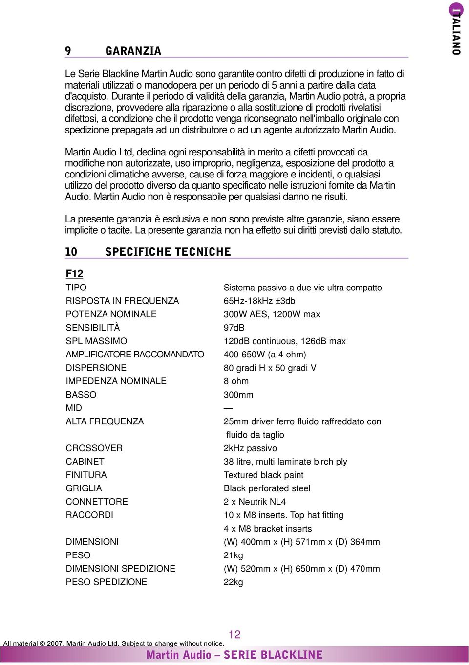 prodotto venga riconsegnato nell'imballo originale con spedizione prepagata ad un distributore o ad un agente autorizzato Martin Audio.