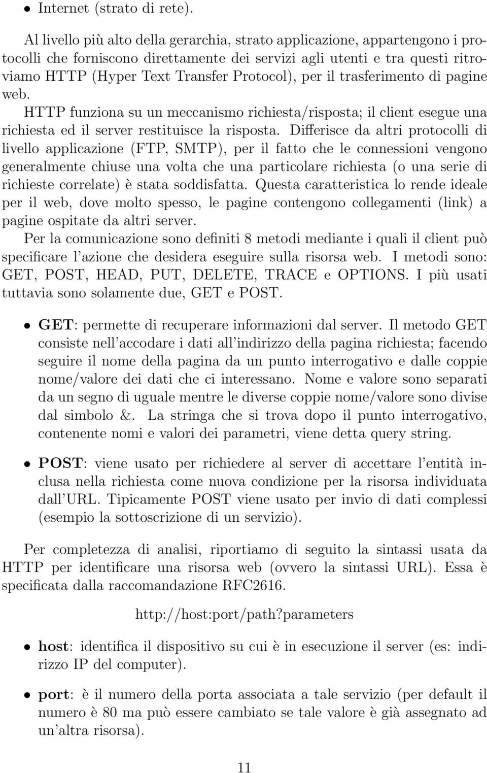 per il trasferimento di pagine web. HTTP funziona su un meccanismo richiesta/risposta; il client esegue una richiesta ed il server restituisce la risposta.