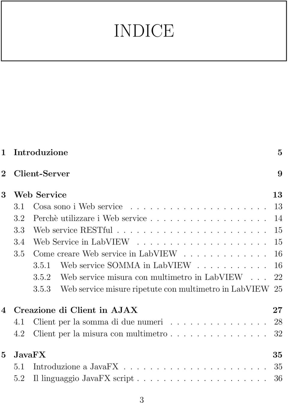 .......... 16 3.5.2 Web service misura con multimetro in LabVIEW... 22 3.5.3 Web service misure ripetute con multimetro in LabVIEW 25 4 Creazione di Client in AJAX 27 4.