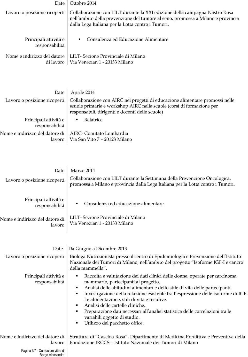 di Consulenza ed Educazione Alimentare Aprile 2014 Collaborazione con AIRC nei progetti di educazione alimentare promossi nelle scuole primarie e workshop AIRC nelle scuole (corsi di per