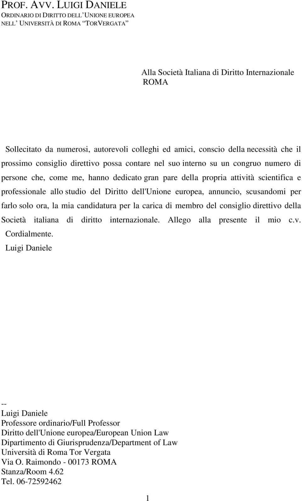 conscio della necessità che il prossimo consiglio direttivo possa contare nel suo interno su un congruo numero di persone che, come me, hanno dedicato gran pare della propria attività scientifica e