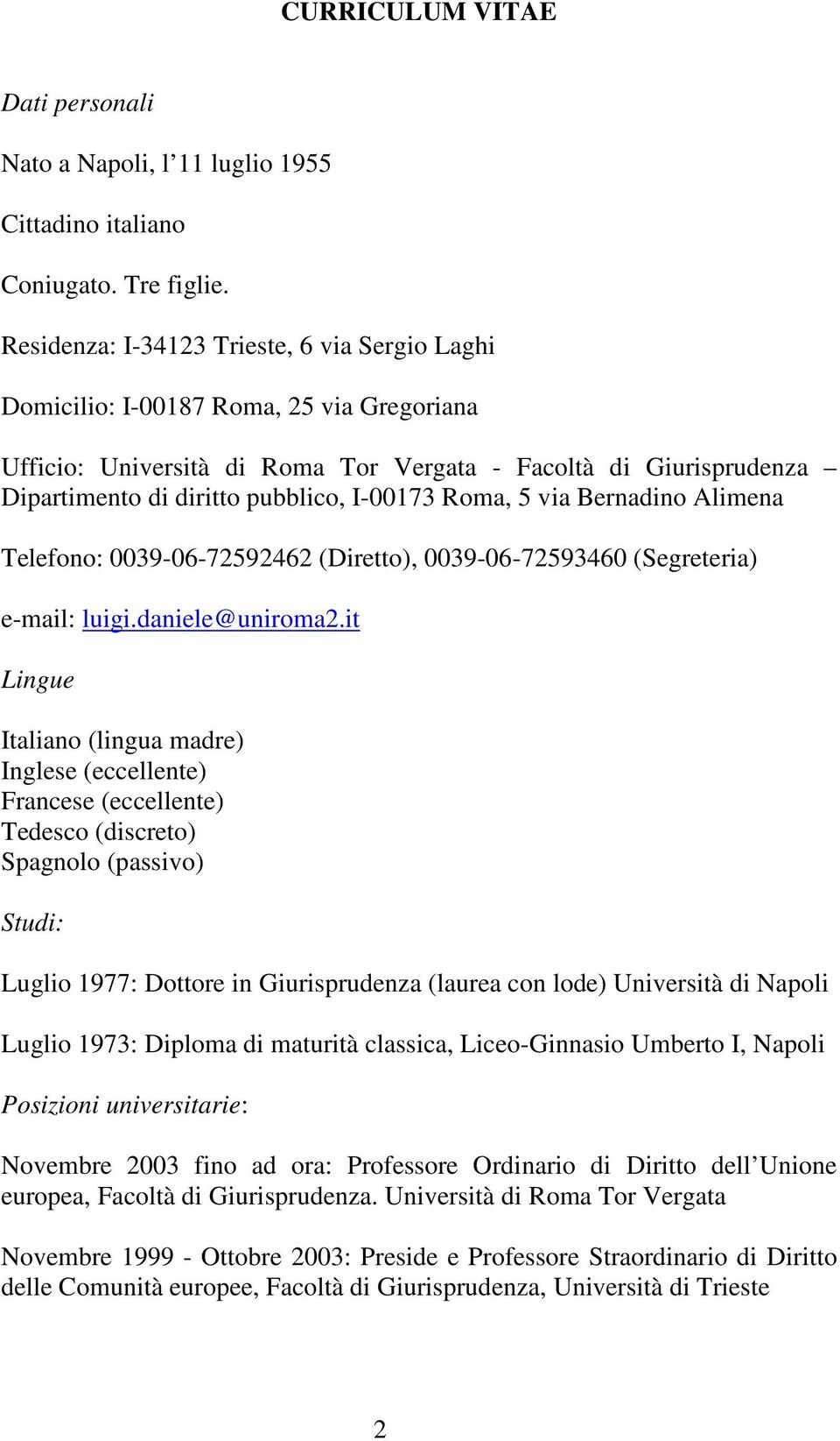 Roma, 5 via Bernadino Alimena Telefono: 0039-06-72592462 (Diretto), 0039-06-72593460 (Segreteria) e-mail: luigi.daniele@uniroma2.