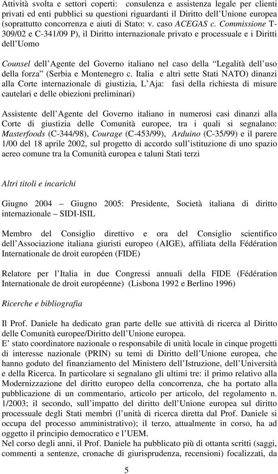 Commissione T- 309/02 e C-341/09 P), il Diritto internazionale privato e processuale e i Diritti dell Uomo Counsel dell Agente del Governo italiano nel caso della Legalità dell uso della forza
