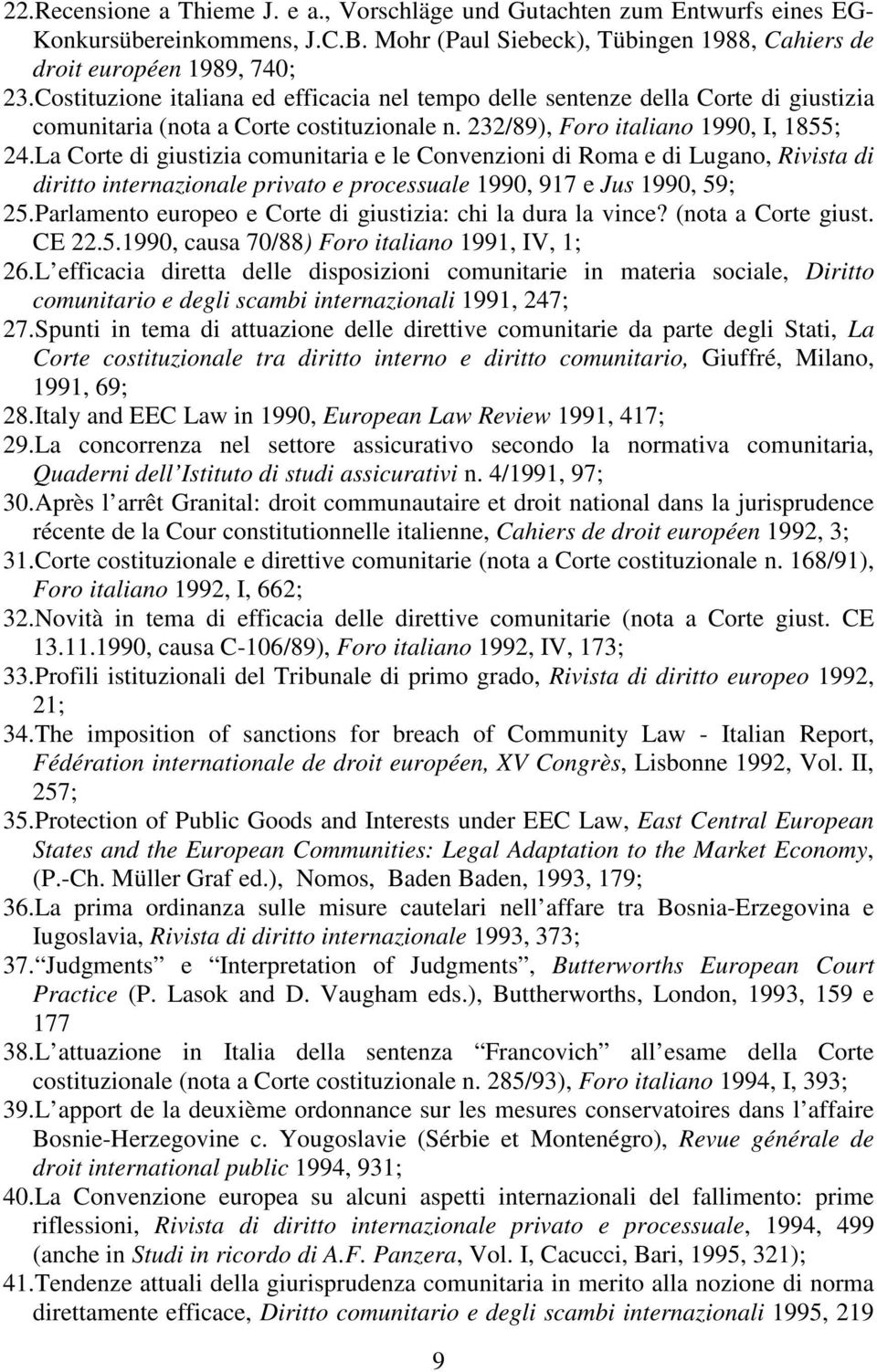 La Corte di giustizia comunitaria e le Convenzioni di Roma e di Lugano, Rivista di diritto internazionale privato e processuale 1990, 917 e Jus 1990, 59; 25.