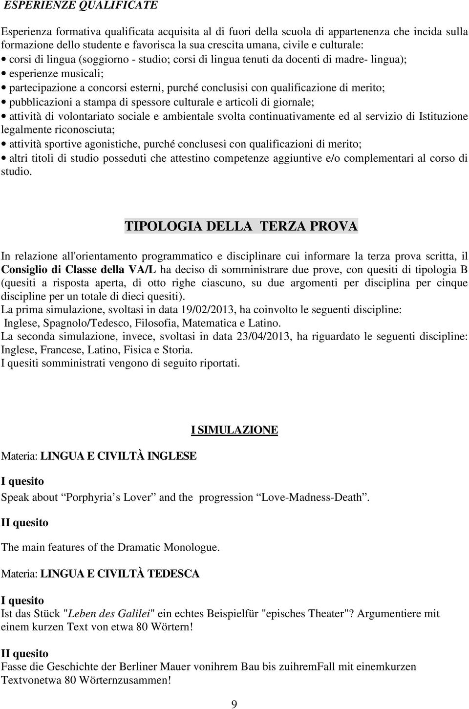 merito; pubblicazioni a stampa di spessore culturale e articoli di giornale; attività di volontariato sociale e ambientale svolta continuativamente ed al servizio di Istituzione legalmente