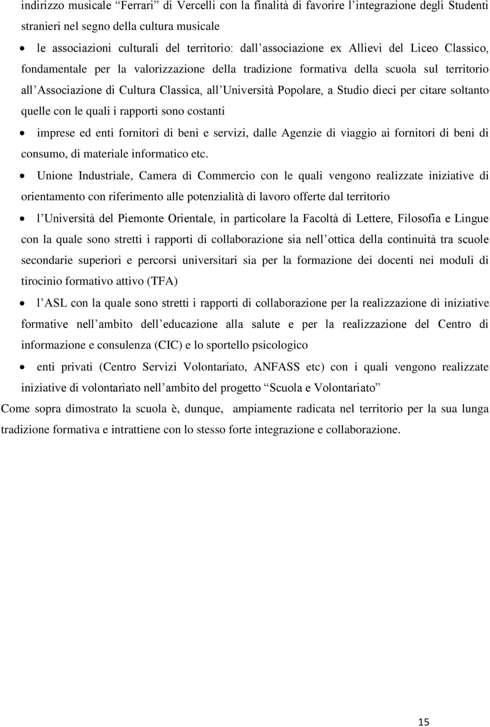 per citare soltanto quelle con le quali i rapporti sono costanti imprese ed enti fornitori di beni e servizi, dalle Agenzie di viaggio ai fornitori di beni di consumo, di materiale informatico etc.