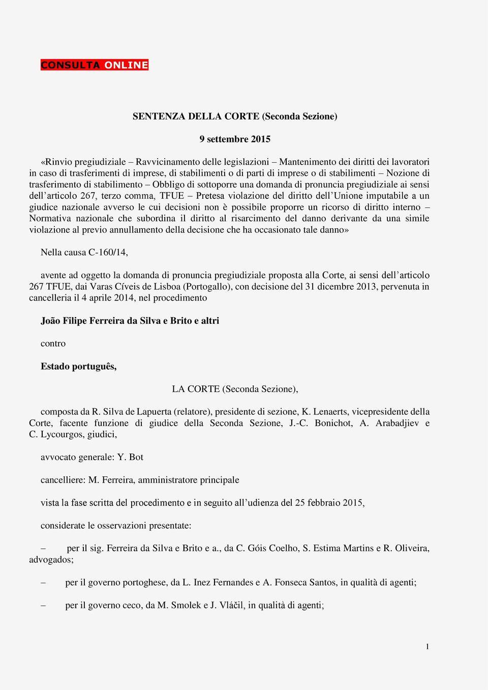 terzo comma, TFUE Pretesa violazione del diritto dell Unione imputabile a un giudice nazionale avverso le cui decisioni non è possibile proporre un ricorso di diritto interno Normativa nazionale che