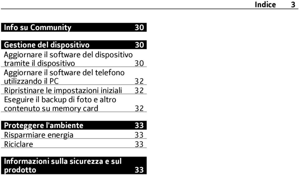 le impostazioni iniziali 32 Eseguire il backup di foto e altro contenuto su memory card 32