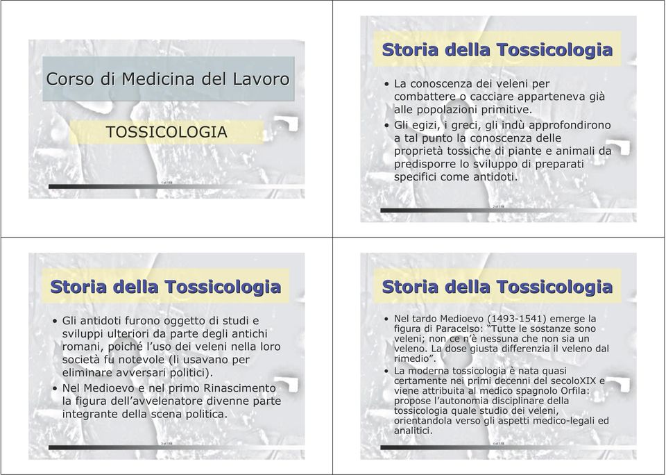 2 of 118 Storia della Tossicologia Storia della Tossicologia Gli antidoti furono oggetto di studi e sviluppi ulteriori da parte degli antichi romani, poiché l uso dei veleni nella loro società fu