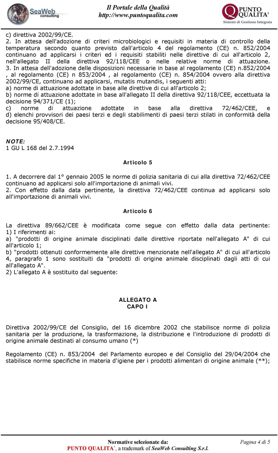 In attesa dell'adozione delle disposizioni necessarie in base al regolamento (CE) n.852/2004, al regolamento (CE) n 853/2004, al regolamento (CE) n.