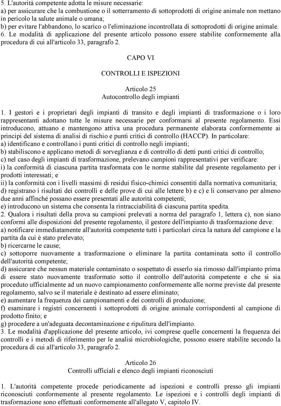 Le modalità di applicazione del presente articolo possono essere stabilite conformemente alla procedura di cui all'articolo 33, paragrafo 2.