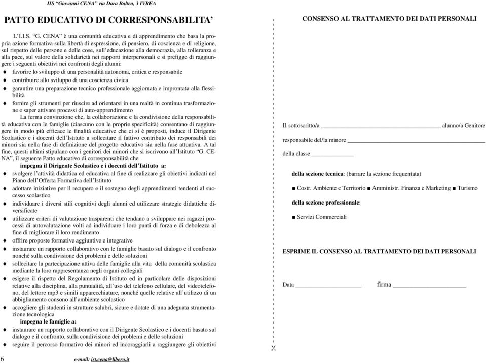 sull educazione alla democrazia, alla tolleranza e alla pace, sul valore della solidarietà nei rapporti interpersonali e si prefigge di raggiungere i seguenti obiettivi nei confronti degli alunni: