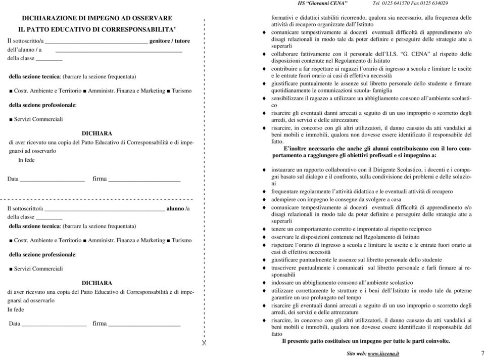 Finanza e Marketing Turismo della sezione professionale: Servizi Commerciali DICHIARA di aver ricevuto una copia del Patto Educativo di Corresponsabilità e di impegnarsi ad osservarlo In fede Data