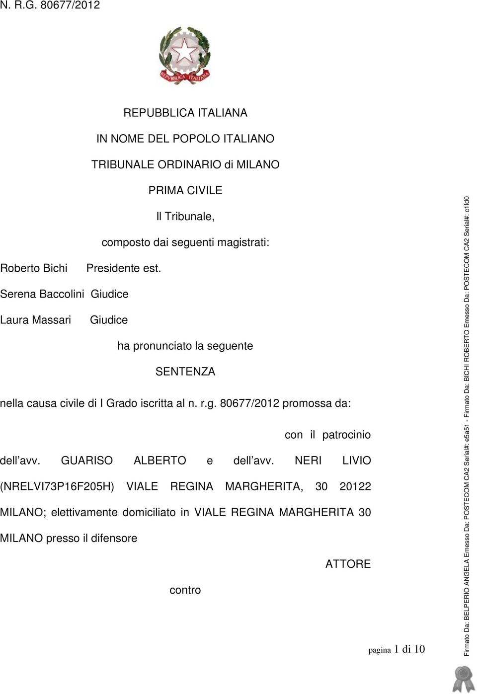 Roberto Bichi Presidente est. Serena Baccolini Giudice Laura Massari Giudice ha pronunciato la seguente SENTENZA nella causa civile di I Grado iscritta al n.