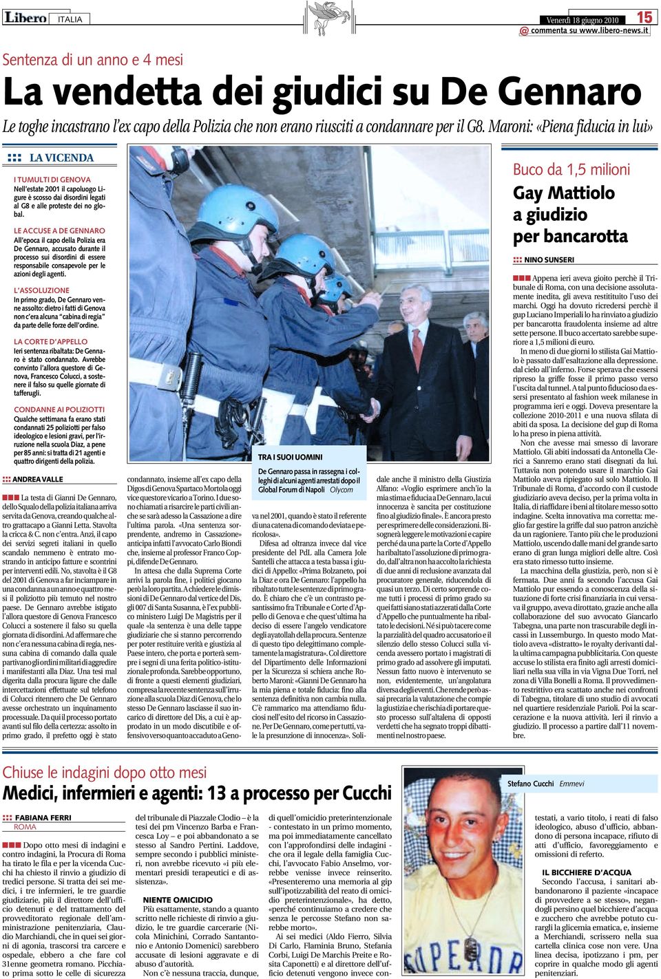 Maroni: «Piena fiducia in lui» ::: LA VICENDA I TUMULTI DI GENOVA Nell estate 2001 il capoluogo Ligure è scosso dai disordini legati al G8 e alle proteste dei no global.