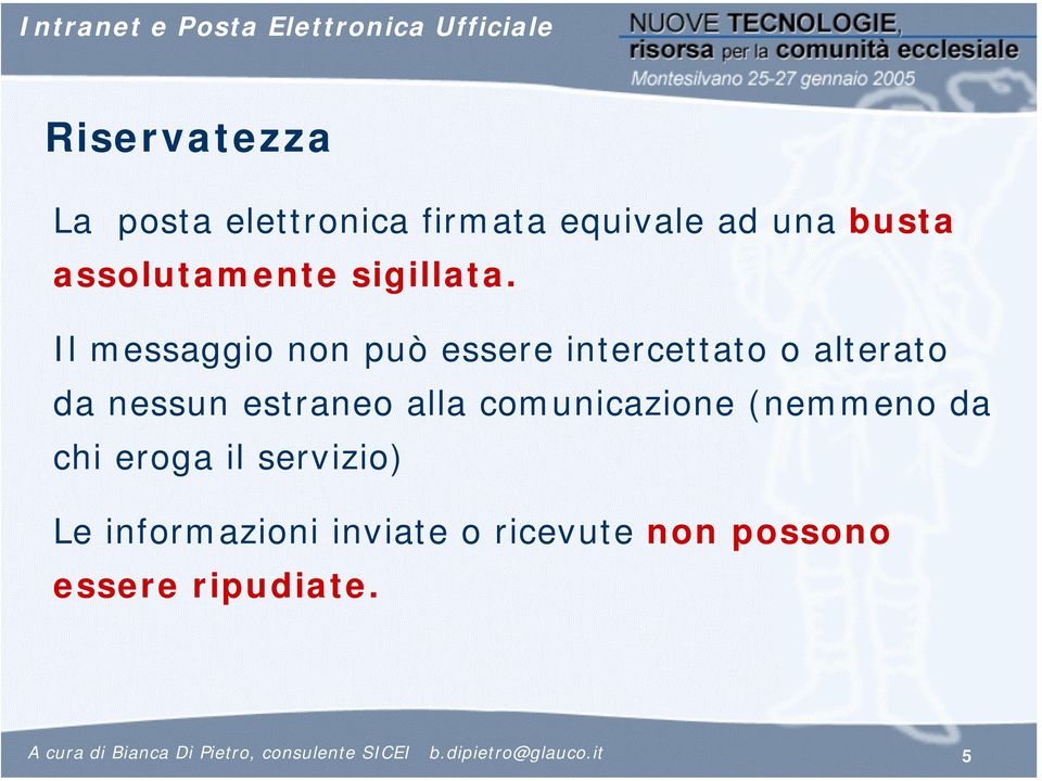 Il messaggio non può essere intercettato o alterato da nessun estraneo alla