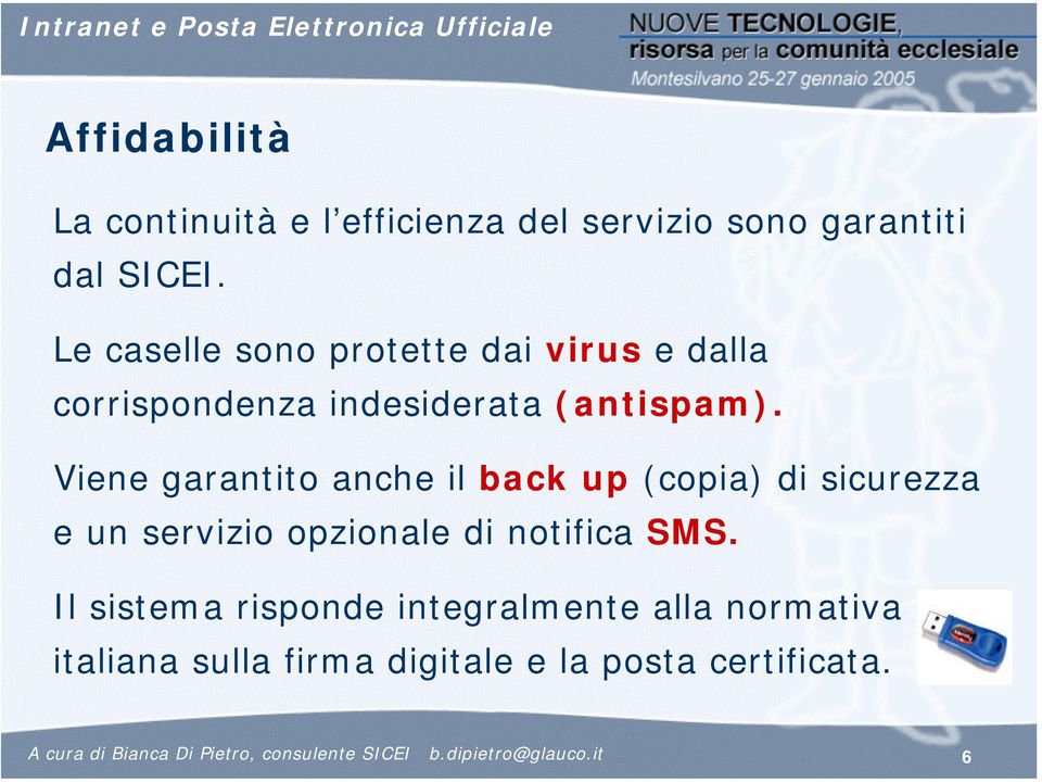 Viene garantito anche il back up (copia) di sicurezza e un servizio opzionale di notifica SMS.