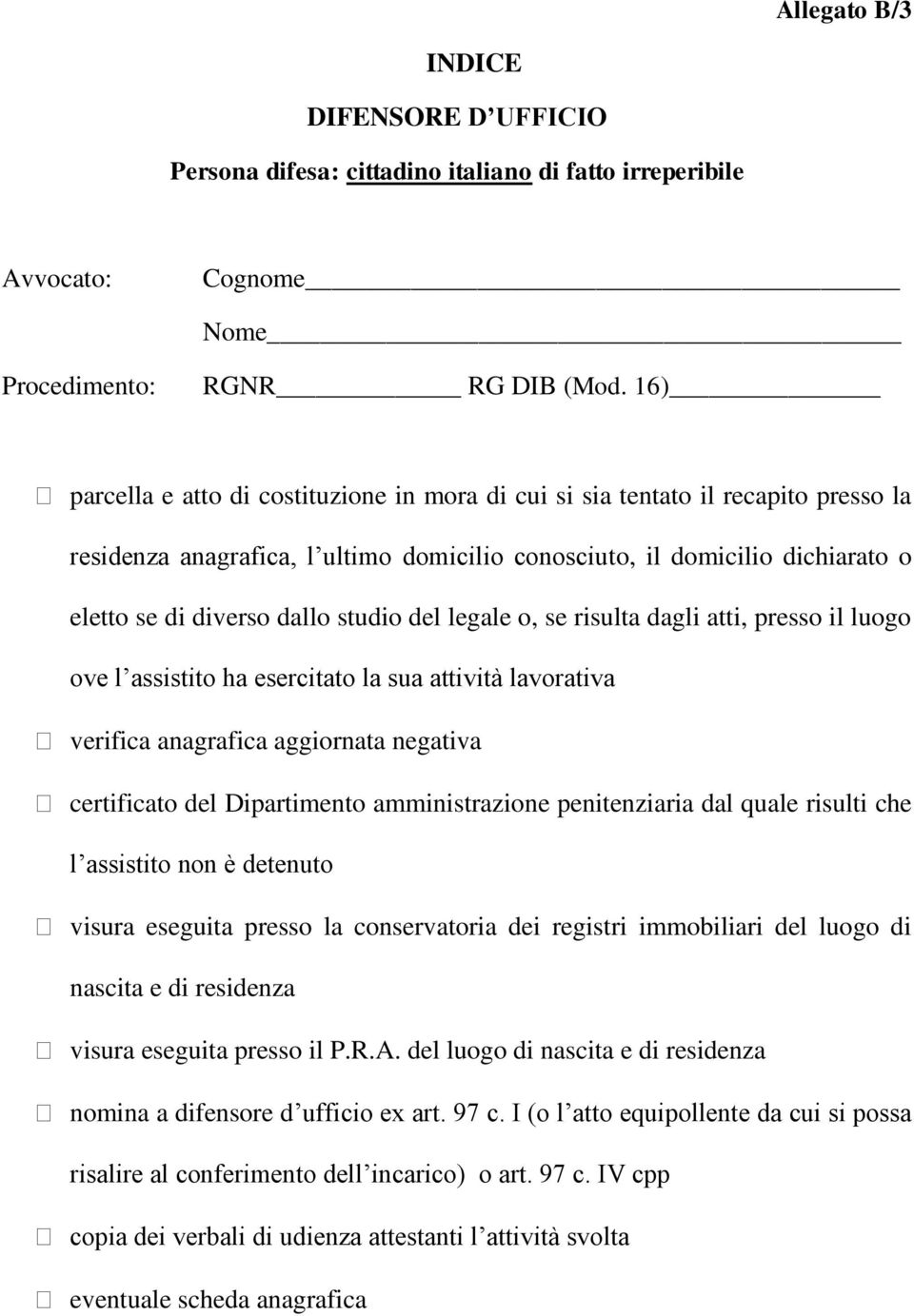 studio del legale o, se risulta dagli atti, presso il luogo ove l assistito ha esercitato la sua attività lavorativa verifica anagrafica aggiornata negativa certificato del Dipartimento