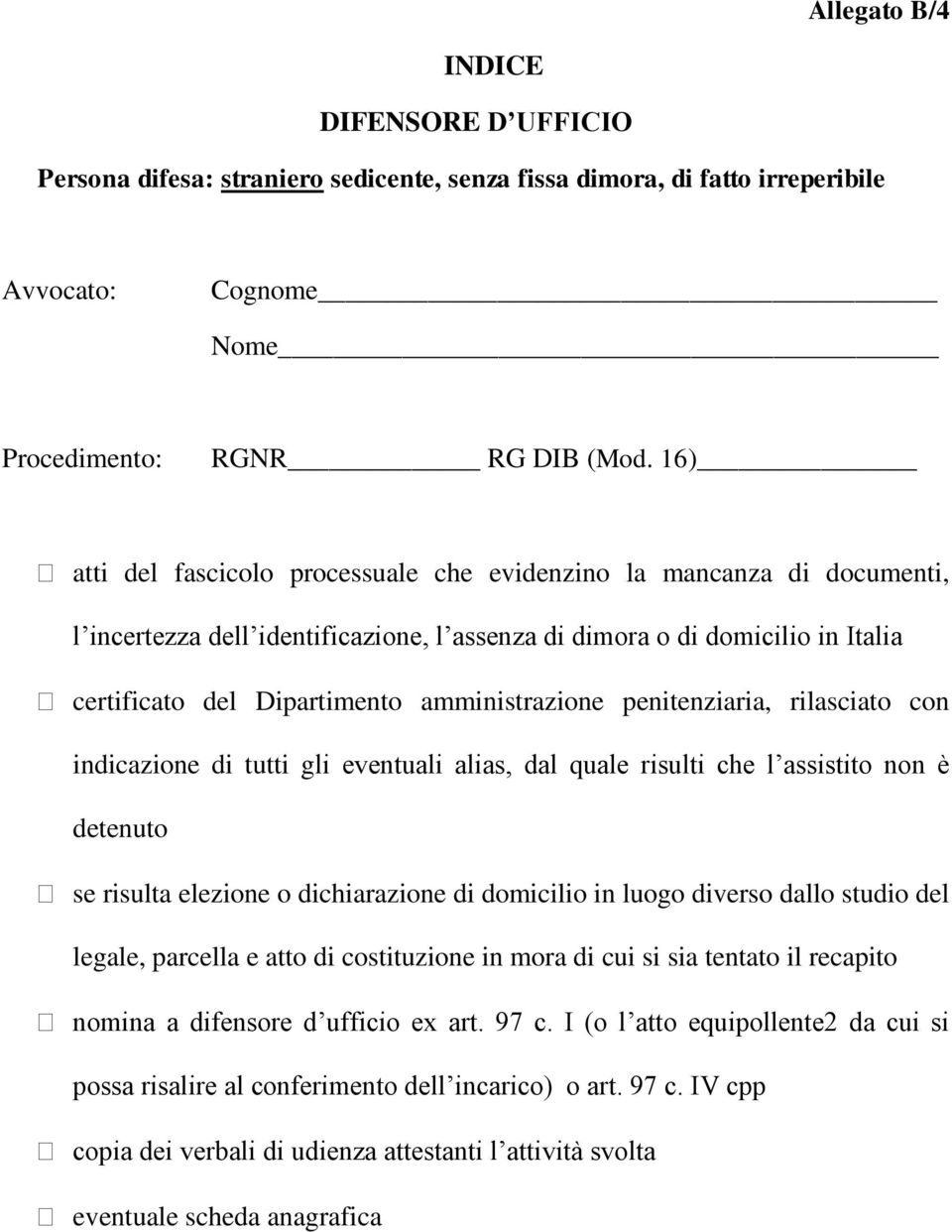 amministrazione penitenziaria, rilasciato con indicazione di tutti gli eventuali alias, dal quale risulti che l assistito non è detenuto se risulta elezione o dichiarazione di domicilio in luogo