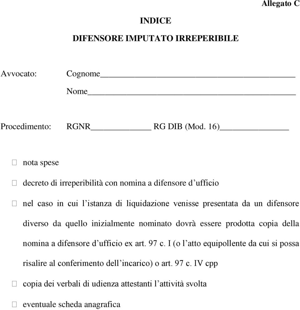 un difensore diverso da quello inizialmente nominato dovrà essere prodotta copia della nomina a difensore d ufficio ex art. 97 c.