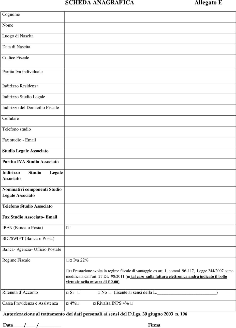 Studio Associato- Email IBAN (Banca o Posta) IT BIC/SWIFT (Banca o Posta) Banca- Agenzia- Ufficio Postale Regime Fiscale Iva 22% Prestazione svolta in regime fiscale di vantaggio ex art.