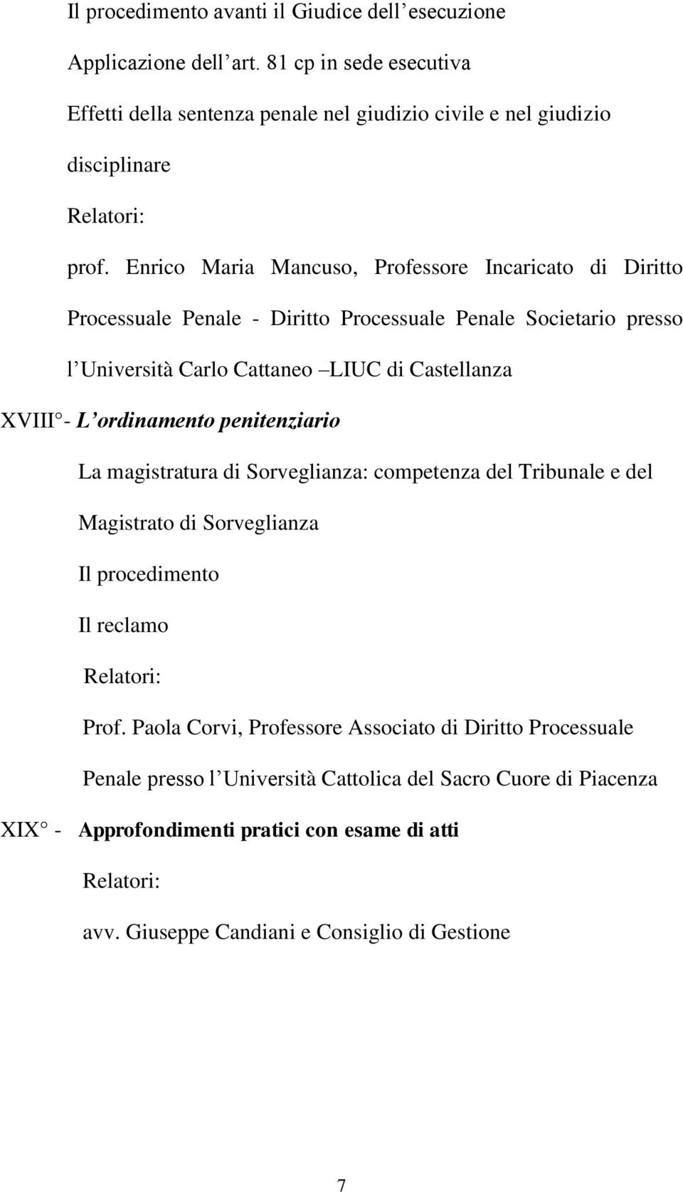 ordinamento penitenziario La magistratura di Sorveglianza: competenza del Tribunale e del Magistrato di Sorveglianza Il procedimento Il reclamo Prof.