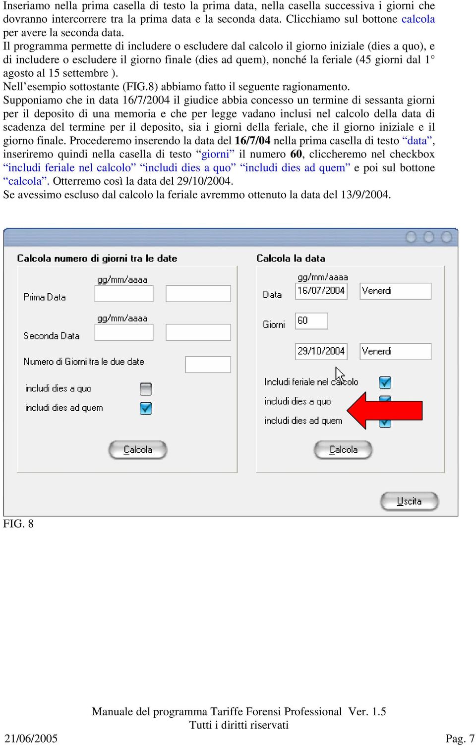 Il programma permette di includere o escludere dal calcolo il giorno iniziale (dies a quo), e di includere o escludere il giorno finale (dies ad quem), nonché la feriale (45 giorni dal 1 agosto al 15