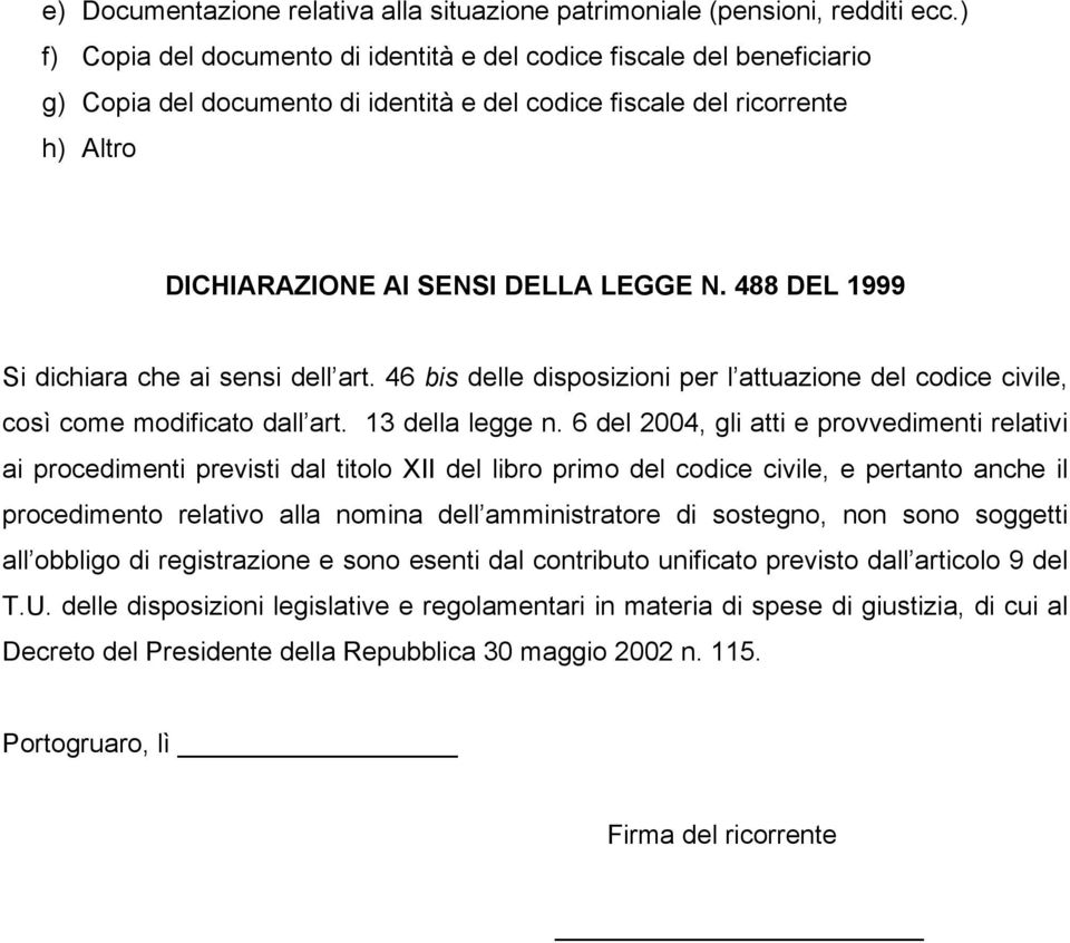 488 DEL 1999 Si dichiara che ai sensi dell art. 46 bis delle disposizioni per l attuazione del codice civile, così come modificato dall art. 13 della legge n.