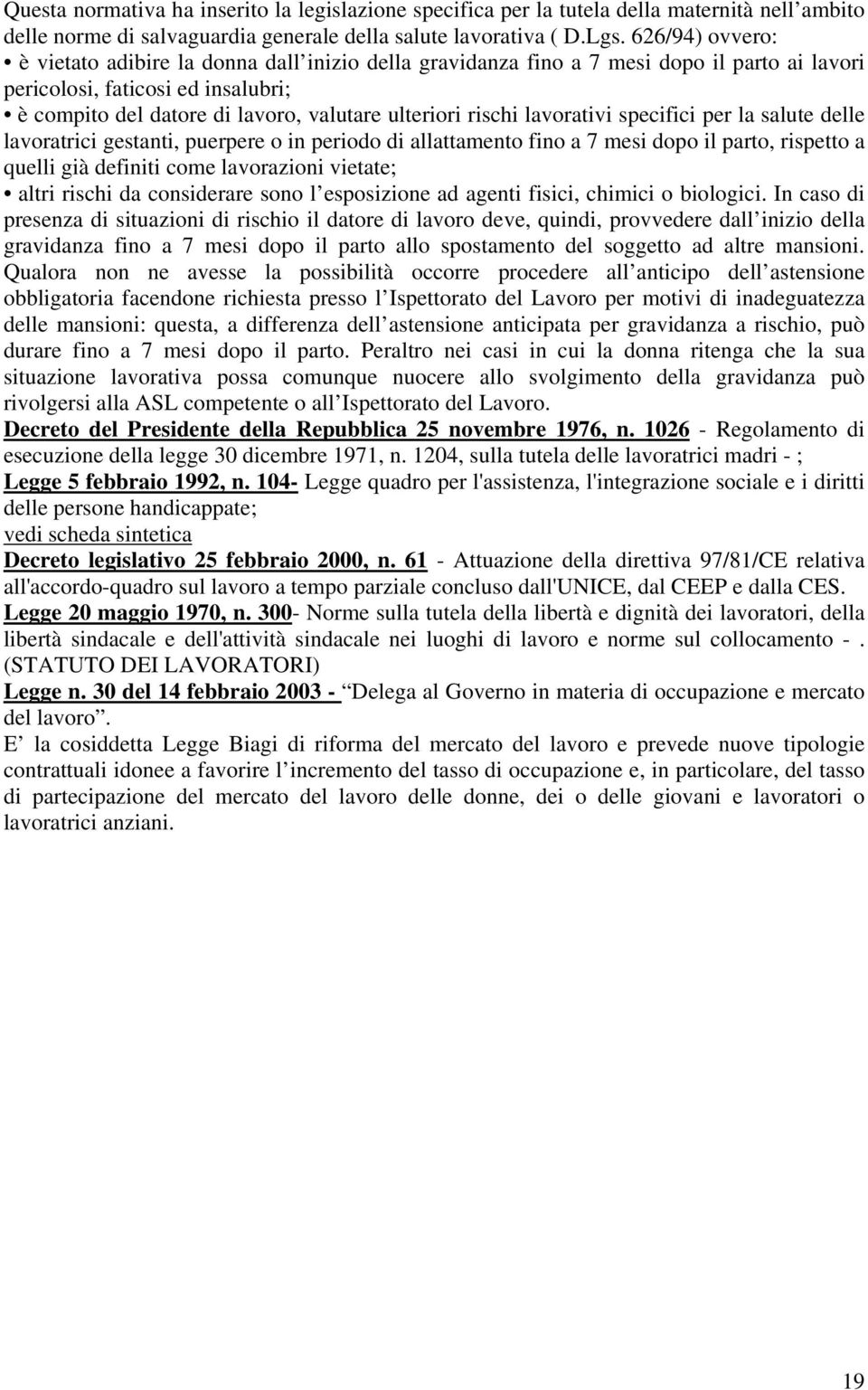 rischi lavorativi specifici per la salute delle lavoratrici gestanti, puerpere o in periodo di allattamento fino a 7 mesi dopo il parto, rispetto a quelli già definiti come lavorazioni vietate; altri