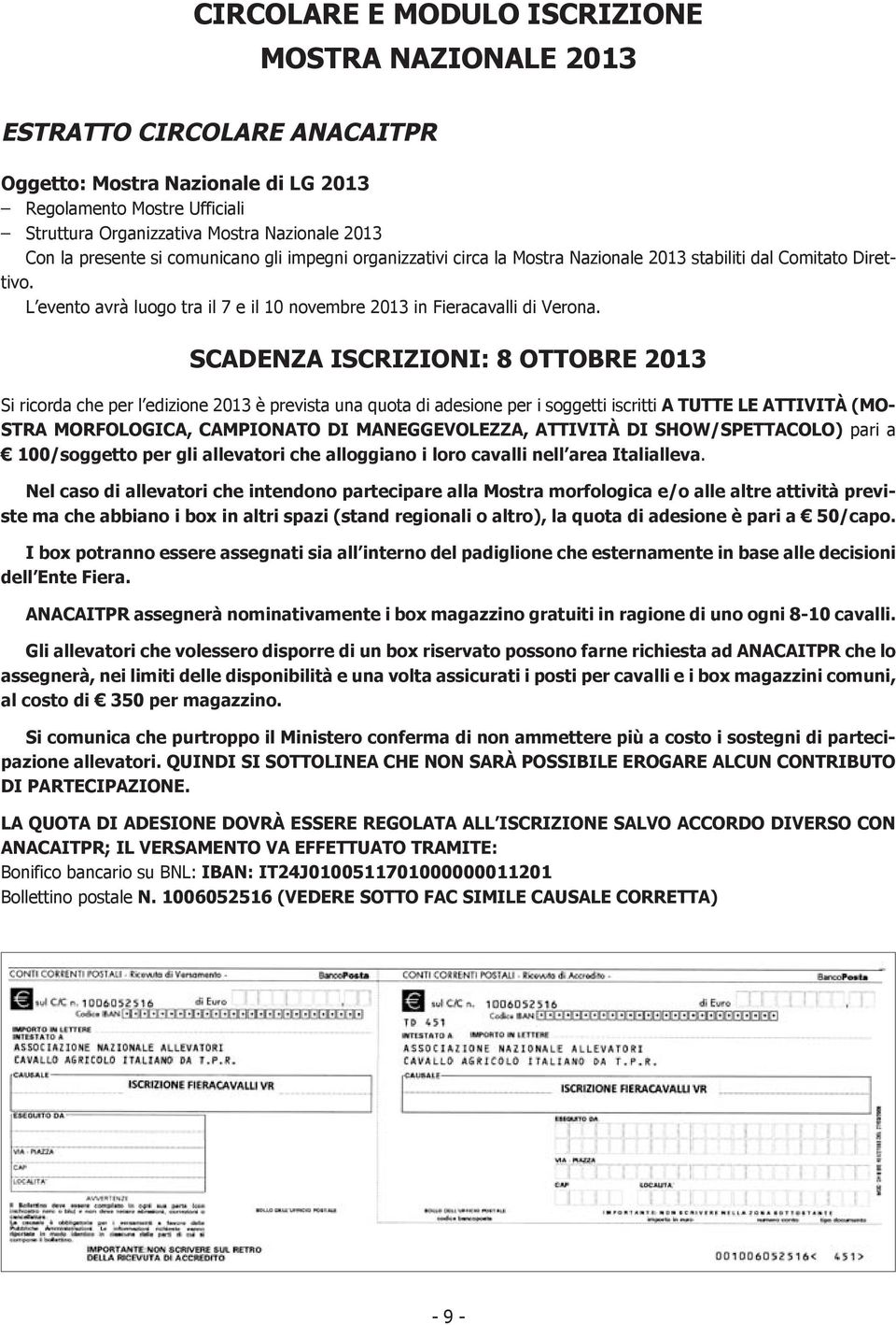 SCADENZA ISCRIZIONI: 8 OTTOBRE 2013 Si ricorda che per l edizione 2013 è prevista una quota di adesione per i soggetti iscritti A TUTTE LE ATTIVITÀ (MO- STRA MORFOLOGICA, CAMPIONATO DI